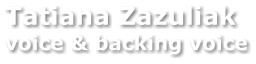 Tatiana Zazuliak voice & backing voice