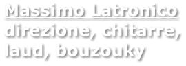 Massimo Latronico direzione, chitarre, laud, bouzouky