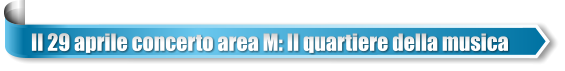 Il 29 aprile concerto area M: Il quartiere della musica